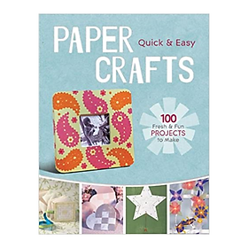 Download sách Quick & Easy Paper Crafts: 100 Fresh & Fun Projects To Make