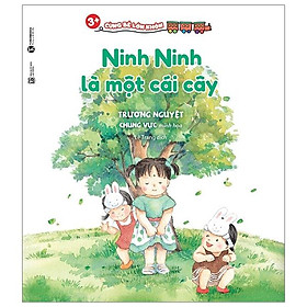 Sách 3+ Cùng Bé Lớn Khôn - Ninh Ninh Là Một Cái Cây