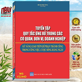 Sách Tuyển Tập Quy Tắc Ứng Xử Trong Các Cơ Quan Đơn Vị, Doanh Nghiệp - Kỹ Năng Giao Tiếp Giúp Bạn Thành Công Trong Công Việc, Cuộc Sống Hàng Ngày - V2244D