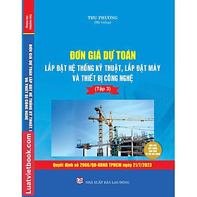 Đơn Giá Dự Toán Lắp Đặt Hệ Thống Kỹ Thuật, Lắp Đặt Máy Và Thiết Bị Công Nghệ - Tập 3