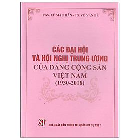 [Download Sách] Sách Các Đại Hội Và Hội Nghị Trung Ương Của Đảng Cộng Sản Việt Nam (1930-2018) - Xuất Bản Năm 2019 (NXB Chính Trị Quốc Gia Sự Thật)