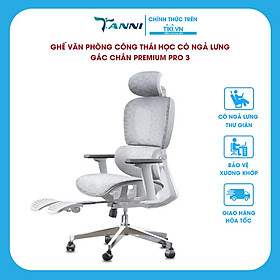 Ghế Văn Phòng Công Thái Học Châu Âu Cao Cấp Có Ngả Lưng Gác Chân TANNI Premium Pro 3, Ghế Xoay Làm Việc Ergonomic Nhập khẩu