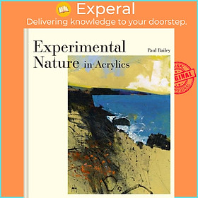 Sách - Experimental Nature in Acrylics - Our Landscapes by Paul Bailey (UK edition, hardcover)