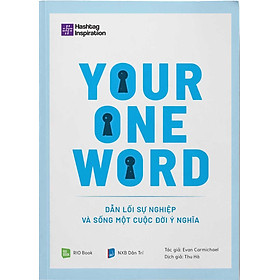 [Download Sách] YOUR ONE WORD - DẪN LỐI SỰ NGHIỆP VÀ SỐNG MỘT CUỘC ĐỜI Ý NGHĨA