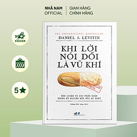 Sách - Khi lời nói dối là v.ũ k.hí (Weaponized lies) (Daniel J. Levitin) - Nhã Nam Official