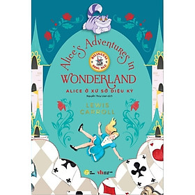 Sách Alice Ở Xử Sở Diệu Kỳ_Alice's Adventures In Wonderland Song Ngữ Việt - Anh