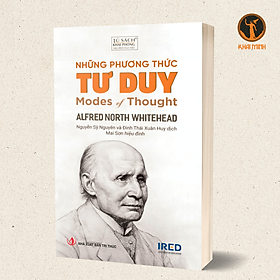 NHỮNG PHƯƠNG THỨC TƯ DUY (Modes of Thought) - Alfred North Whitehead - Nguyễn Sỹ Nguyên và Đinh Thái Xuân Huy (dịch) - Mai Sơn (hiệu đính) - (bìa mềm)
