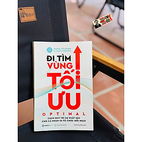 ĐI TÌM VÙNG TỐI ƯU – OPTIMAL – Duy Trì Sự Xuất Sắc Mỗi Ngày Bằng Trí Tuệ Cảm Xúc – Daniel Goleman & Cary Cherniss – Trịnh Huy Nam dịch – Saigon Books - Daniel Gottlieb