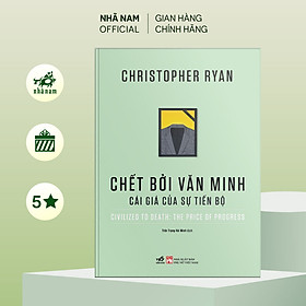 Sách - Chết bởi văn minh: Cái giá của sự tiến bộ - Nhã Nam Official