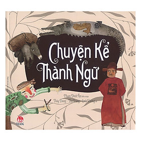 Chuyện Kể Thành Ngữ (Tái Bản 2018)