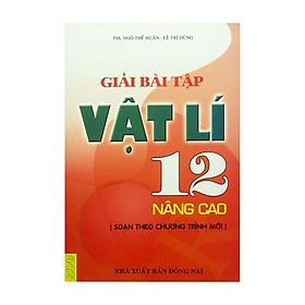 Giải Bài Tập Vật Lí 12 Nâng Cao (Soạn Theo Chương Trình Mới)