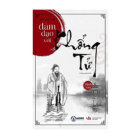 ĐÀM ĐẠO VỚI KHỔNG TỬ - Hồ Văn Phi - Minh Triết Phương Đông