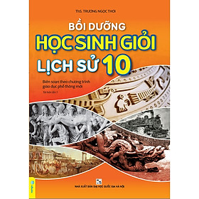 Bồi dưỡng học sinh giỏi Lịch sử 10 - Theo chương trình GDPT mới