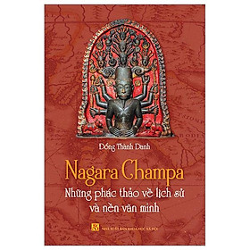 Nagara champa - những phác thảo về lịch sử và nền văn minh