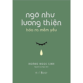 Sách Ngỡ Như Lương Thiện, Hóa Ra Mềm Yếu – Bản Quyền