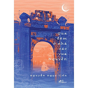 Qua đêm ở nhà các vua Nguyễn (Nguyễn Ngọc Tiến) - Bản Quyền - Nguyễn Ngọc Tiến