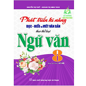 Sách - Phát Triển Kĩ Năng Đọc - Hiểu Và Viết Văn Bản Theo Thể Loại Ngữ Văn 8 (Bám Sát SGK kết Nối)