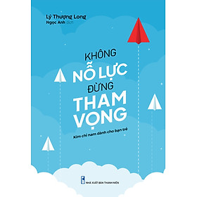 Sách Không Nỗ Lực Đừng Tham Vọng - Minh