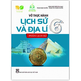 Sách - Vở thực hành Lịch Sử và Địa Lí lớp 6 - phần Lịch Sử (Kết nối tri thức với cuộc sống)