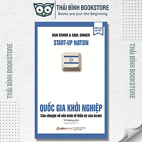 Quốc Gia Khởi Nghiệp – Câu Chuyện Về Nền Kinh Tế Thần Kỳ Của Israel (Tái Bản) – Dan Senor, Saul Singer