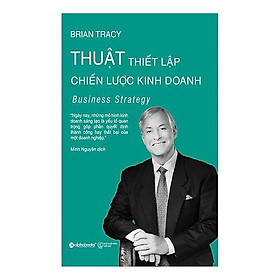 Thuật thiết lập chiến lược kinh doanh - Bản Quyền - Alphabooks