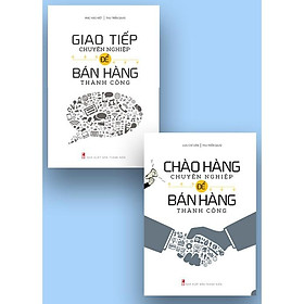 Combo Sách: Chào Hàng Chuyên Nghiệp + Giao Tiếp Chuyên Nghiệp Để Bán Hàng Thành Công