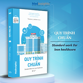 Bộ Công Cụ Tinh Gọn Trong Y Tế: Quy Trình Chuẩn - Standard Work For Lean Healthcare