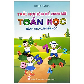 Trải Nghiệm Để Đam Mê Toán Học Dành Cho Cấp Tiểu Học