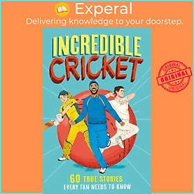 Sách - Incredible Cricket : 60 True Stories Every Fan Needs to Know by Clive Gifford (UK edition, paperback)