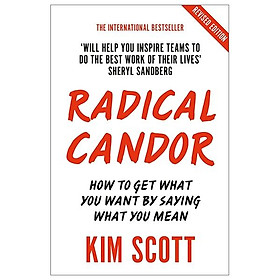 Radical Candor: How To Get What You Want By Saying What You Mean