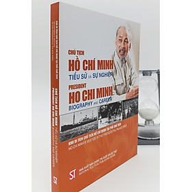 Chủ tịch Hồ Chí Minh - Tiểu sử và sự nghiệp President Ho Chi Minh - Biography and Career (Song ngữ Việt - Anh)