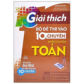 Giải Thích Bộ Đề Thi Vào 10 Chuyên - Khối Chuyên Toán