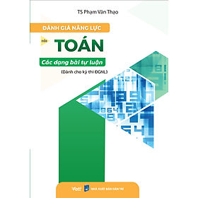 Đánh giá năng lực môn Toán các dạng bài tự luận (Dành cho kỳ thi ĐGNL) 