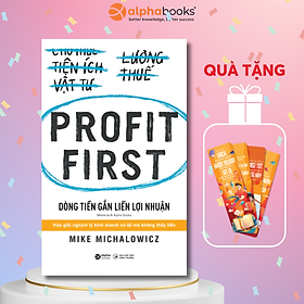 PROFIT FIRST  - Dòng tiền gắn liền lợi nhuận – Mike Michalowicz - Alphabooks -Nhà Xuất Bản Công Thương