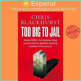 Sách - Too Big to Jail : Inside HSBC, the Mexican drug cartels and t by Chris Blackhurst Limited (UK edition, paperback)