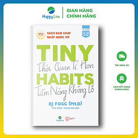 Sách Tiny Habits : Thói quen tí hon - Tiềm năng khổng lồ - Happy Live