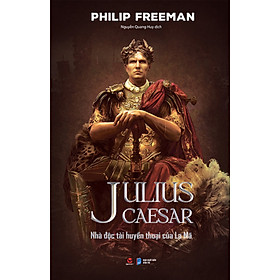 Julius Caesar - Nhà Độc Tài Huyền Thoại Của La Mã (Bìa Cứng) _BV