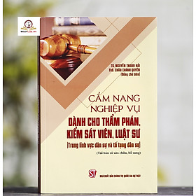 Cẩm Nang Nghiệp Vụ Dành Cho Thẩm Phán, Kiếm Sát Viên, Luật Sư (Trong Lĩnh Vực Dân Sự Và Tố Tụng Dân Sự)