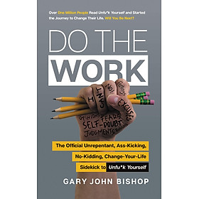 Download sách Do The Work: The Official Unrepentant, Ass-Kicking, No-Kidding, Change-Your-Life Sidekick to Unfu*k Yourself