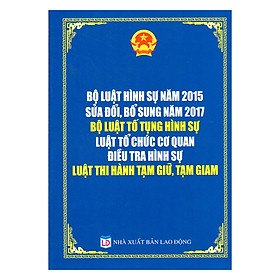 Bộ Luật Hình Sự 2015 (Sửa Đổi, Năm 2017) Bộ Luật Tố Tụng Hình Sự Luật Tổ Chức Cơ Quan Điều Tra Hình Sự Luật Thi Hành Tạm Giữ Tạm Giam