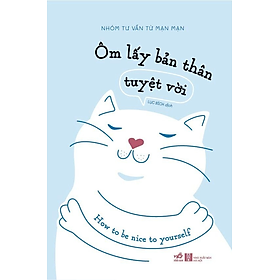 ÔM LẤY BẢN THÂN TUYỆT VỜI - Nhóm Tư Vấn Từ Mạn Mạn - Lục Bích dịch - (bìa mềm)