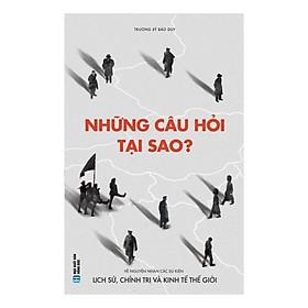 Những Câu Hỏi Tại Sao - Về Nguyên Nhân Các Sự Kiện Lịch Sử, Chính Trị Và Kinh Tế Thế Giới - Bản Quyền