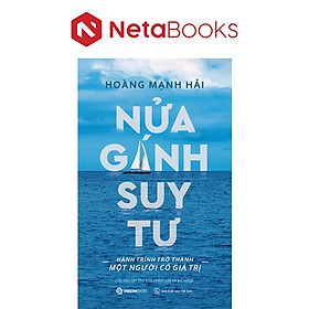 Nửa Gánh Suy Tư - Hành Trình Trở Thành Một Người Có Giá Trị