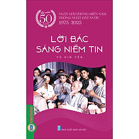 Kỷ Niệm 50 Năm Ngày Giải Phóng Miền Nam Thống Nhất Đất Nước 1975-2025 - Lời Bác Sáng Niềm Tin