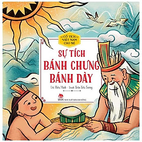 Cổ Tích Việt Nam Cho Bé - Sự Tích Bánh Chưng Bánh Dày (Tái Bản 2022)