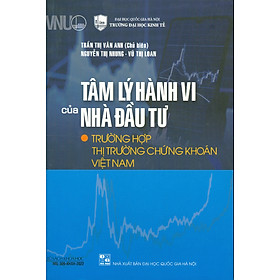 Tâm Lý Hành Vi Của Nhà Đầu Tư: Trường Hợp Thị Trường Chứng Khoán Việt Nam