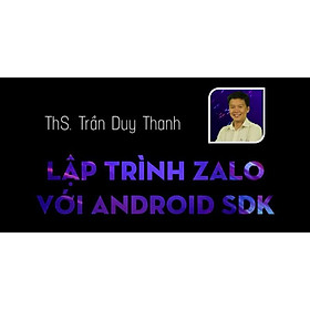 Khóa học CNTT - Lập trình Zalo với Android SDK- UNICA.VN
