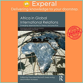 Sách - Africa in Global International Relations - Emerging approaches to theory a by Kwesi Aning (UK edition, paperback)