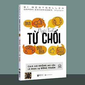 Nghệ Thuật Từ Chối – Cách Nói Không Mà Vẫn Có Được Đồng Thuận (bizbook)