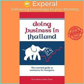 Sách - Doing Business in Thailand : The Essential Guide to Commerce for Foreigners by Peter North (paperback)